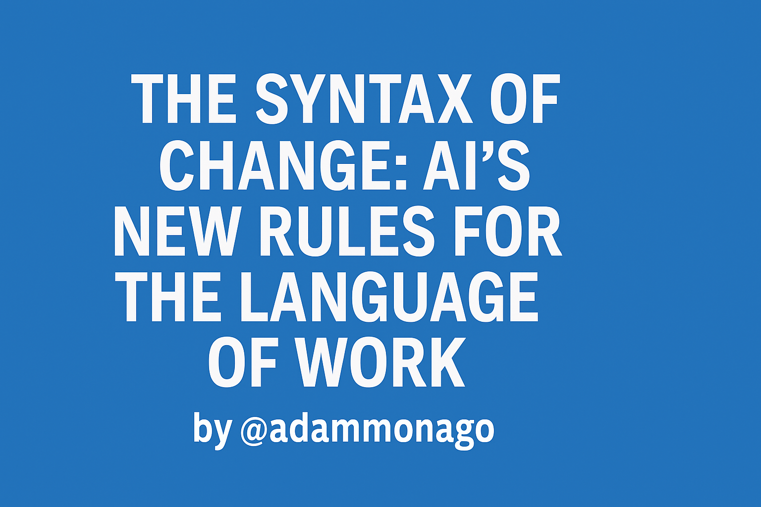 the-syntax-of-change-ai-s-new-rules-for-the-language-of-work